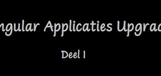 Developer Dagboek #2 – Angular Applicaties Upgraden – Deel I