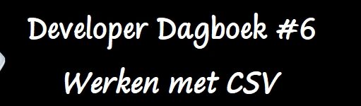 Developer Dagboek #6 – Werken met CSV