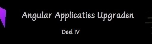 Developer Dagboek #9 – Angular Applicaties Upgraden – deel IV