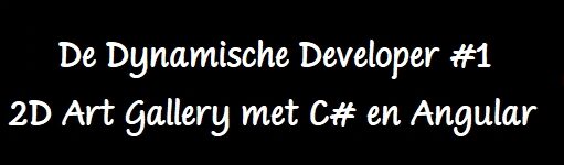 De Dynamische Developer #1 – 2D Art Gallery met C# en Angular