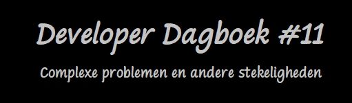 Developer Dagboek #11  – Complexe problemen en andere stekeligheden